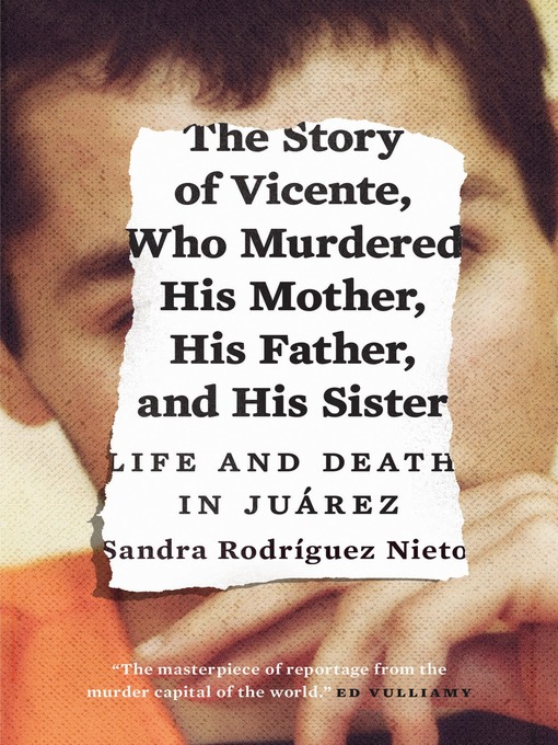 Title details for The Story of Vicente, Who Murdered His Mother, His Father, and His Sister by Sandra Rodriguez Nieto - Available